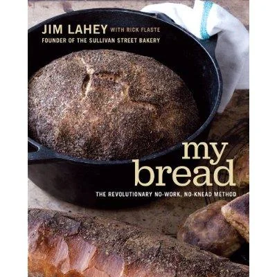 My Bread: The Revolutionary No-Work, No-Knead Method