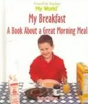 My Breakfast: A Book about a Great Morning Meal