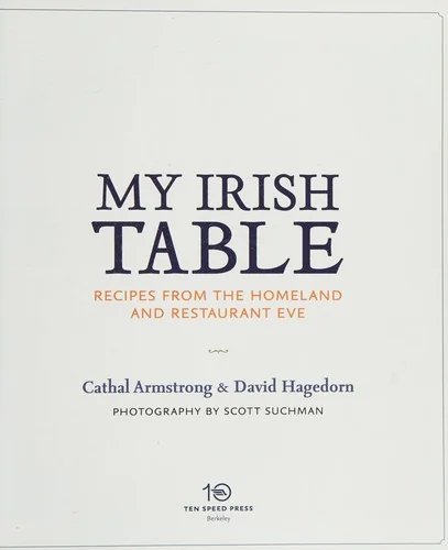 My Irish Table: Recipes from the Homeland and Restaurant Eve [A Cookbook] by Armstrong, Cathal