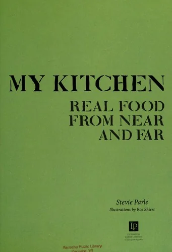 My Kitchen: Real Food from Near and Far