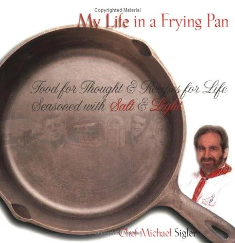 My Life in a Frying Pan: Food for Thought & Recipes for Life Seasoned with Salt and Light