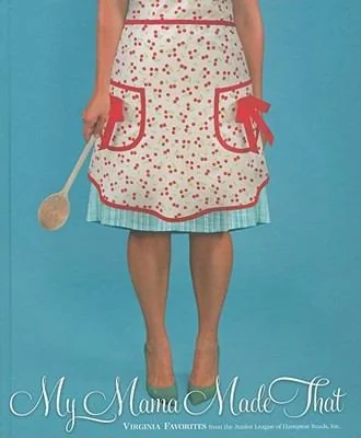 My Mama Made That: Virginia Favorites from the Junior League of Hampton Roads