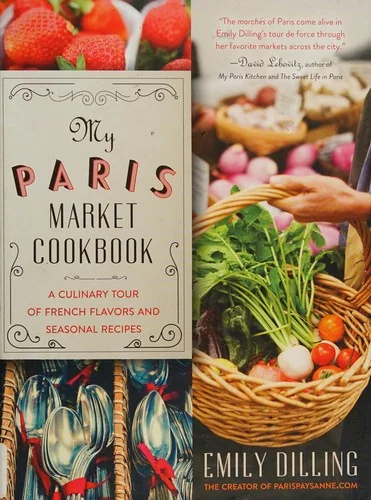 My Paris Market Cookbook: A Culinary Tour of French Flavors and Seasonal Recipes