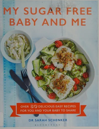 My Sugar Free Baby and Me: Over 80 Delicious Easy Recipes for You and Your Baby to Share