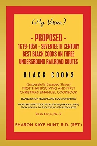 (My Version) Proposed- 1619-1850 - Seventeeth Century Best Black Cooks on Three Underground Railroad Routes: (Successfully Escaped Slaves) First Thank