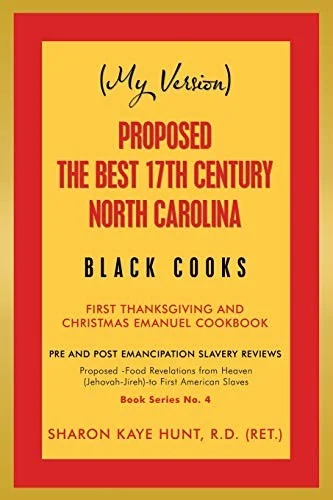(My Version) Proposed -The Best 17Th Century North Carolina Black Cooks: First Thanksgiving and Christmas Emanuel Cookbook