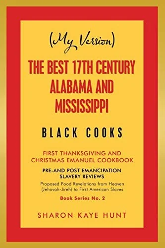(My Version) the Best 17Th Century Alabama and Mississippi Black Cooks: First Thanksgiving and Christmas Emanuel Cookbook