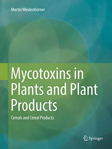 Mycotoxins in Plants and Plant Products: Cereals and Cereal Products (Softcover Reprint of the Original 1st 2017)