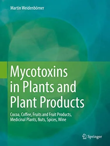 Mycotoxins in Plants and Plant Products: Cocoa, Coffee, Fruits and Fruit Products, Medicinal Plants, Nuts, Spices, Wine (2018)