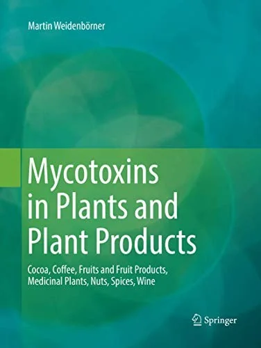 Mycotoxins in Plants and Plant Products: Cocoa, Coffee, Fruits and Fruit Products, Medicinal Plants, Nuts, Spices, Wine (Softcover Reprint of the Orig