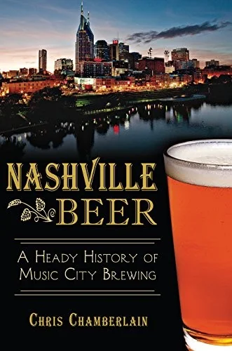 Nashville Beer: A Heady History of Music City Brewing