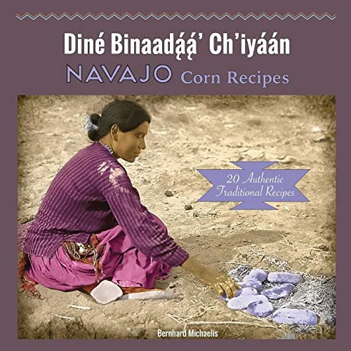Navajo Corn Recipes: Dine? Binaada??a??' Ch'iya?a?n