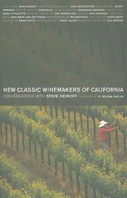 New Classic Winemakers of California: Conversations with Steve Heimoff