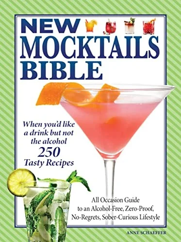 New Mocktails Bible: All Occasion Guide to an Alcohol-Free, Zero-Proof, No-Regrets, Sober-Curious Lifestyle by Editors of Fox Chapel Publishing