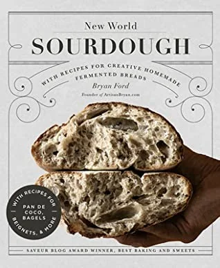 New World Sourdough: Artisan Techniques for Creative Homemade Fermented Breads; With Recipes for Birote, Bagels, Pan de Coco, Beignets, and More