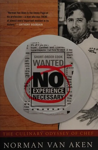 No Experience Necessary: The Culinary Odyssey of Chef Norman Van Aken by Van Aken, Norman
