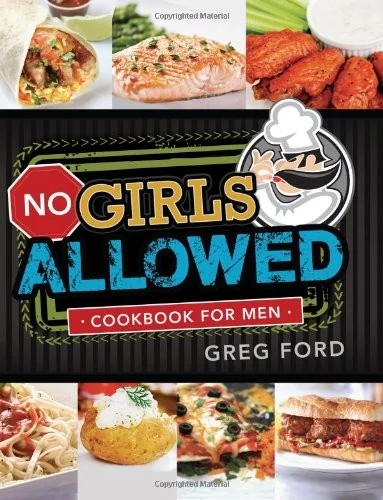 No Girls Allowed: A Cookbook for Men