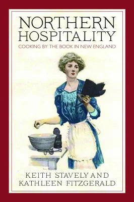 Northern Hospitality: Cooking by the Book in New England by Stavely, Keith