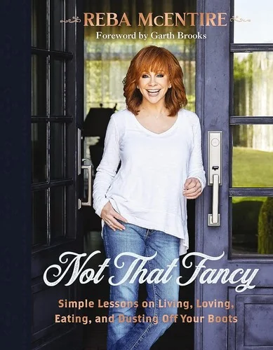 Not That Fancy: Simple Lessons on Living, Loving, Eating, and Dusting Off Your Boots (Includes Behind-The-Scenes Stories, Photos, Recipes, and Lifesty