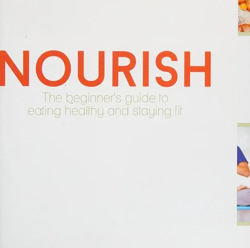 Nourish: The Beginner's Guide to Eating Healthy and Staying Fit