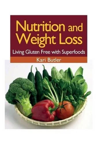 Nutrition and Weight Loss: Living Gluten Free with Superfoods