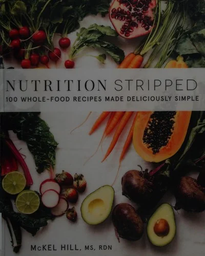 Nutrition Stripped: 100 Whole-Food Recipes Made Deliciously Simple