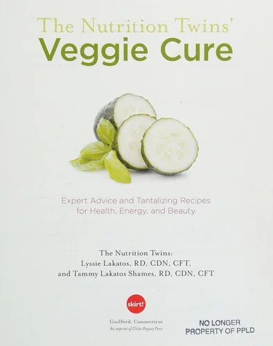 Nutrition Twins' Veggie Cure: Expert Advice and Tantalizing Recipes for Health, Energy, and Beauty