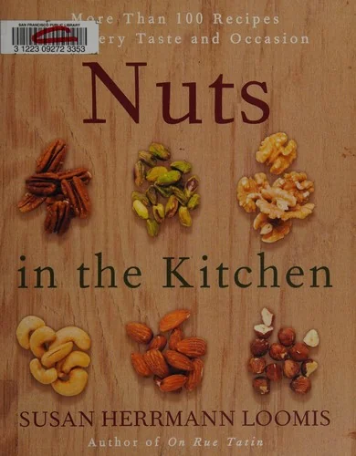 Nuts in the Kitchen: More Than 100 Recipes for Every Taste and Occasion by Loomis, Susan Herrmann