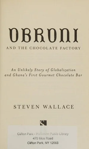 Obroni and the Chocolate Factory: An Unlikely Story of Globalization and Ghana's First Gourmet Chocolate Bar
