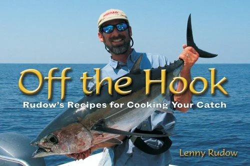 Off the Hook: Rudow's Recipes for Cooking Your Catch