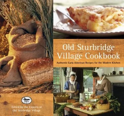 Old Sturbridge Village Cookbook: Authentic Early American Recipes for the Modern Kitchen by The Experts at Old Sturbridge Village