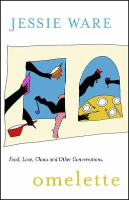 Omelette: Food, Love, Chaos and Other Conversations by Ware, Jessie