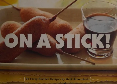 On a Stick!: 80 Party-Perfect Recipes