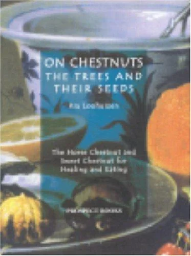 On Chestnuts: The Trees and Their Seeds: The Horse Chestnut and Sweet Chestnut for Healing and Eating