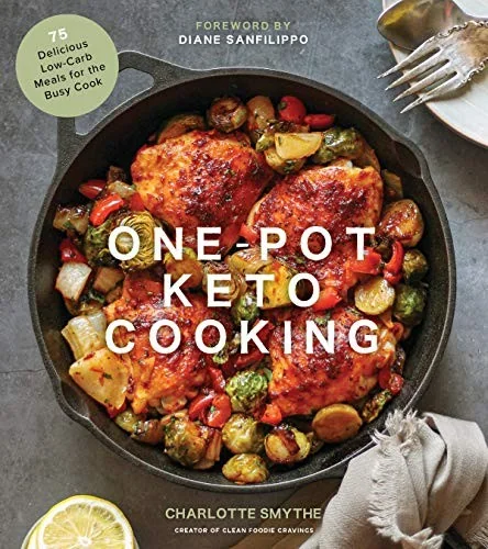 One-Pot Keto Cooking: 75 Delicious Low-Carb Meals for the Busy Cook by Smythe, Charlotte