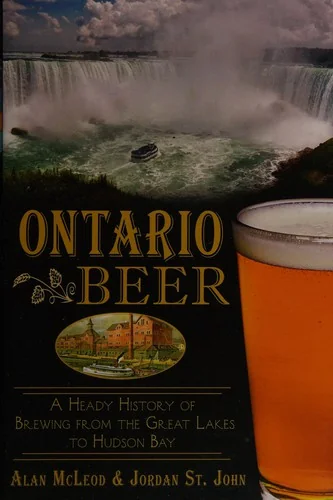 Ontario Beer: A Heady History of Brewing from the Great Lakes to Hudson Bay