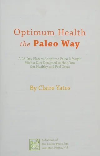 Optimum Health the Paleo Way: A 28-Day Plan to Adopt the Paleo Lifestyle with a Diet Designed to Help You Get Healthy and Feel Great