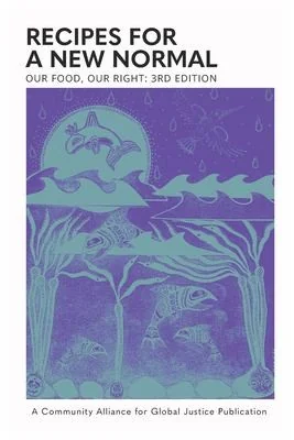 Our Food, Our Right: Recipes for a New Normal by Community Alliance for Global Justice