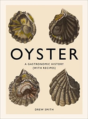 Oyster: A Gastronomic History (with Recipes)