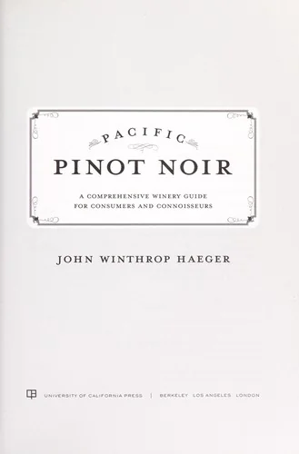 Pacific Pinot Noir: A Comprehensive Winery Guide for Consumers and Connoisseurs