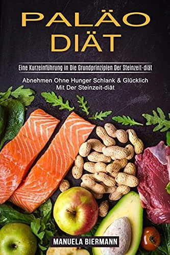Palao-diat: Eine Kurzeinfuhrung in Die Grundprinzipien Der Steinzeit-diat (Abnehmen Ohne Hunger Schlank & Glucklich Mit Der Steinzeit-diat)