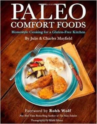 Paleo Comfort Foods: Homestyle Cooking for a Gluten-Free Kitchen (Original)