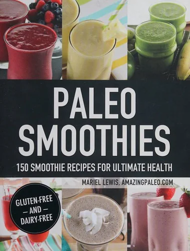 Paleo Smoothies: 150 Smoothie Recipes for Ultimate Health