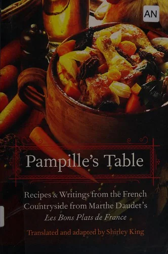 Pampille's Table: Recipes and Writings from the French Countryside from Marthe Daudet's Les Bons Plats de France
