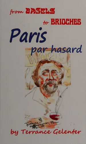 Paris Par Hasard: From Bagels to Brioches by Gelenter, Terrance William