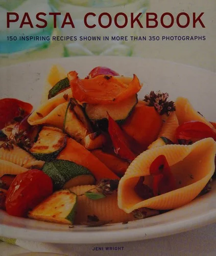 Pasta Cookbook: 150 Inspiring Recipes Shown in More Than 350 Photographs