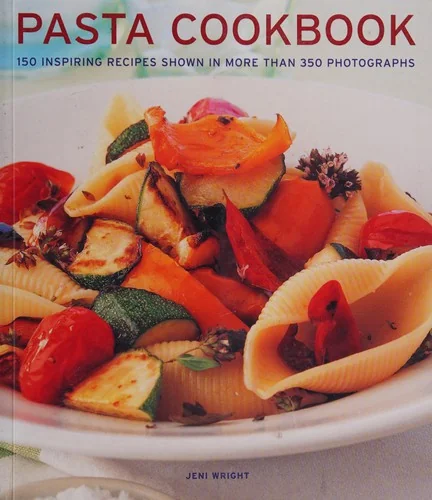 Pasta Cookbook: 150 Inspiring Recipes Shown in More Than 350 Photographs