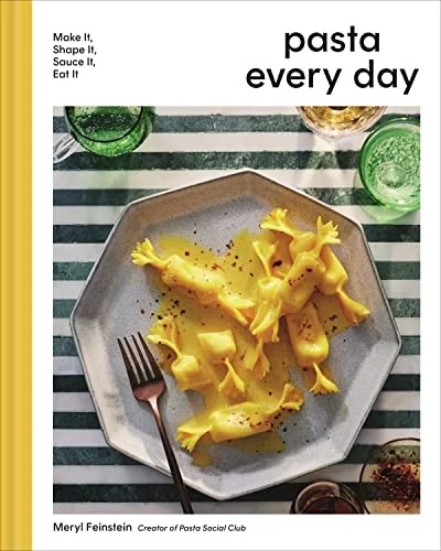 Pasta Every Day: Make It, Shape It, Sauce It, Eat It by Feinstein, Meryl