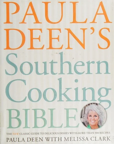 Paula Deen's Southern Cooking Bible: The New Classic Guide to Delicious Dishes with More Than 300 Recipes