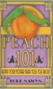 Peach 101: Recipes Your Mother Never Told You about by Nawyn, Lori